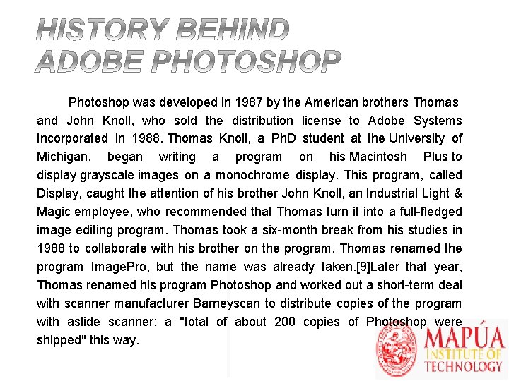 Photoshop was developed in 1987 by the American brothers Thomas and John Knoll, who