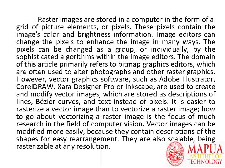 Raster images are stored in a computer in the form of a grid of