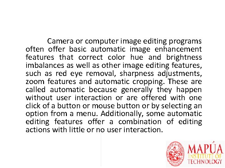 Camera or computer image editing programs often offer basic automatic image enhancement features that