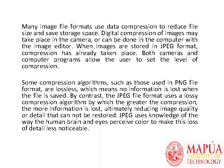Many image file formats use data compression to reduce file size and save storage