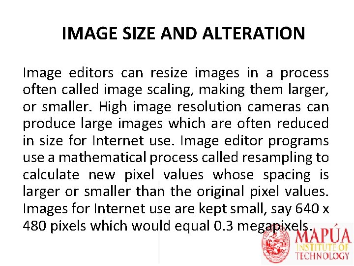 IMAGE SIZE AND ALTERATION Image editors can resize images in a process often called