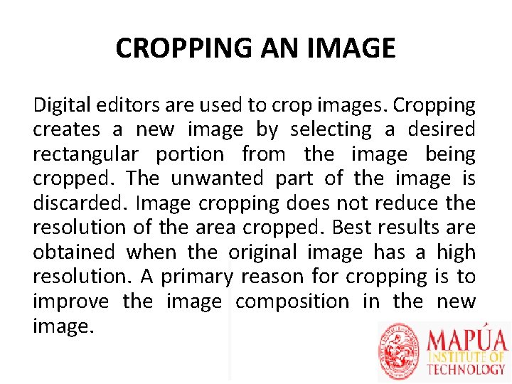 CROPPING AN IMAGE Digital editors are used to crop images. Cropping creates a new