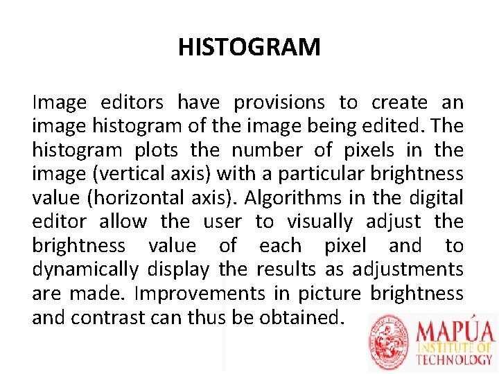 HISTOGRAM Image editors have provisions to create an image histogram of the image being