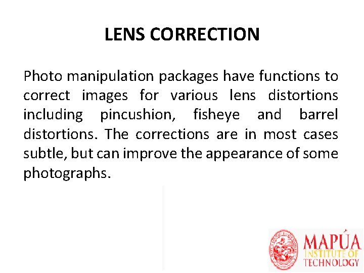 LENS CORRECTION Photo manipulation packages have functions to correct images for various lens distortions