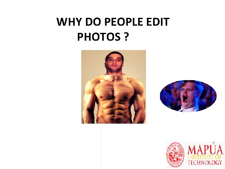 WHY DO PEOPLE EDIT PHOTOS ? 