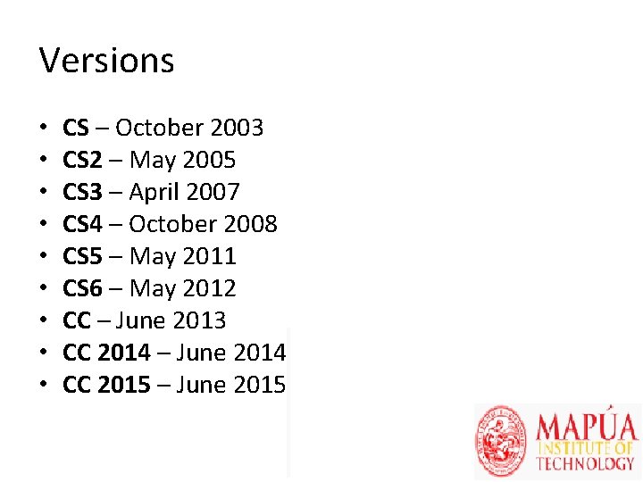 Versions • • • CS – October 2003 CS 2 – May 2005 CS
