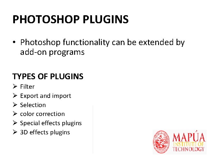 PHOTOSHOP PLUGINS • Photoshop functionality can be extended by add-on programs TYPES OF PLUGINS