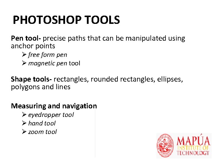 PHOTOSHOP TOOLS Pen tool- precise paths that can be manipulated using anchor points Ø