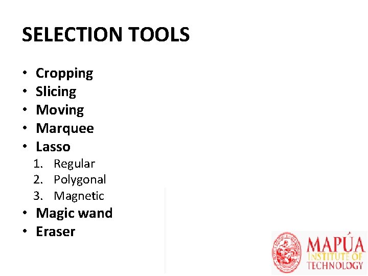 SELECTION TOOLS • • • Cropping Slicing Moving Marquee Lasso 1. Regular 2. Polygonal