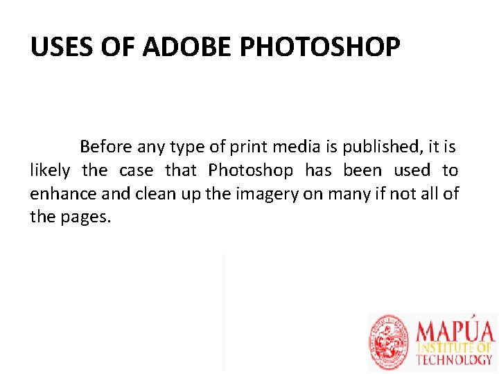 USES OF ADOBE PHOTOSHOP Before any type of print media is published, it is