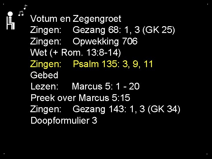 . . Votum en Zegengroet Zingen: Gezang 68: 1, 3 (GK 25) Zingen: Opwekking