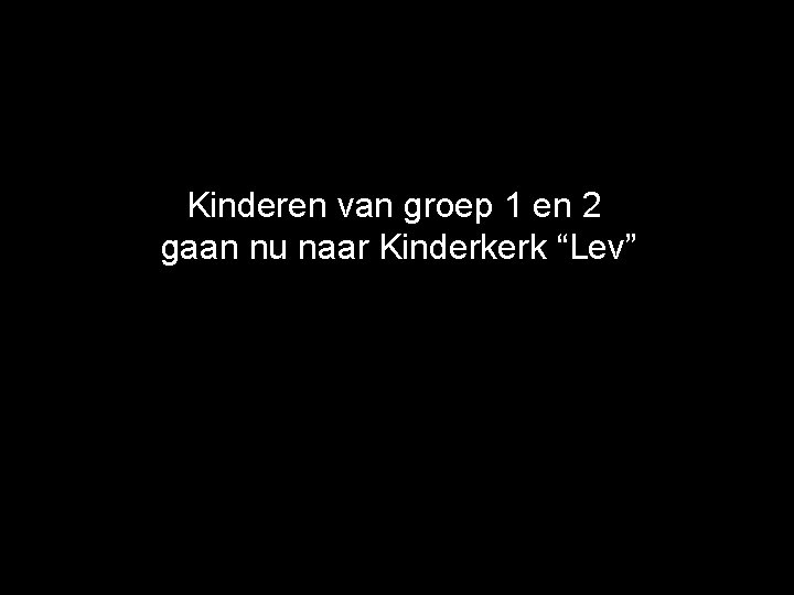 Kinderen van groep 1 en 2 gaan nu naar Kinderkerk “Lev” 