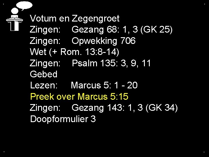 . . Votum en Zegengroet Zingen: Gezang 68: 1, 3 (GK 25) Zingen: Opwekking