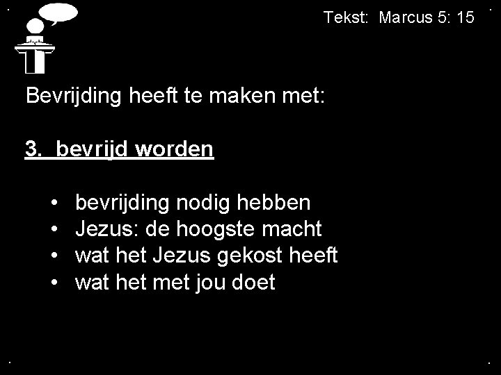 . Tekst: Marcus 5: 15 . Bevrijding heeft te maken met: 3. bevrijd worden