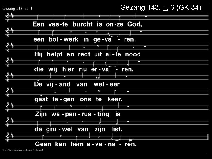 Gezang 143: 1, 3 (GK 34) . . . 