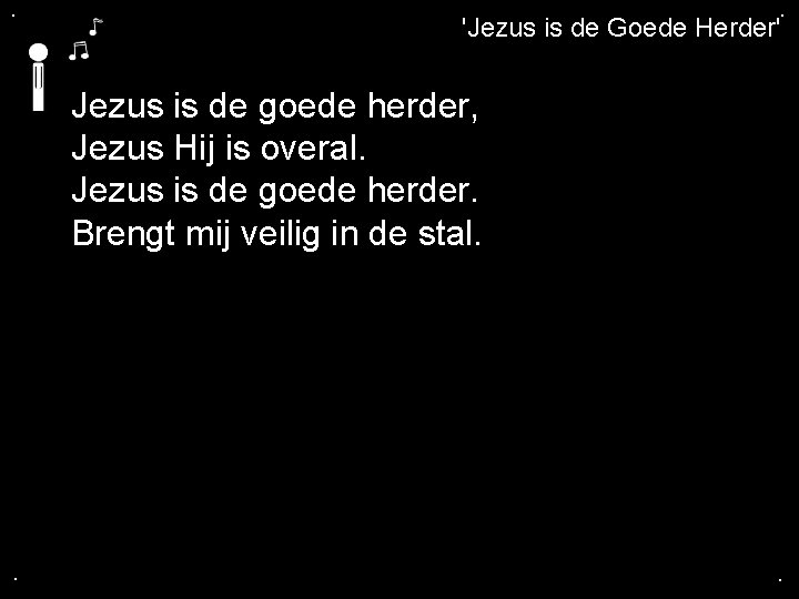 . . 'Jezus is de Goede Herder' Jezus is de goede herder, Jezus Hij