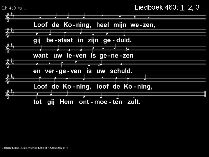 Liedboek 460: 1, 2, 3 