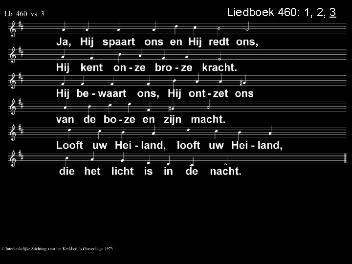 Liedboek 460: 1, 2, 3 