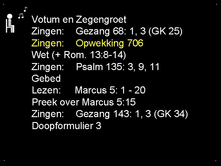 . . Votum en Zegengroet Zingen: Gezang 68: 1, 3 (GK 25) Zingen: Opwekking