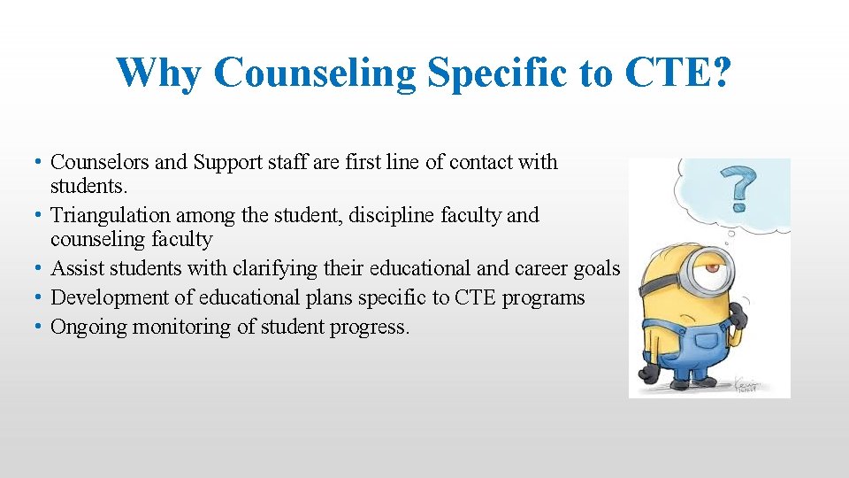 Why Counseling Specific to CTE? • Counselors and Support staff are first line of