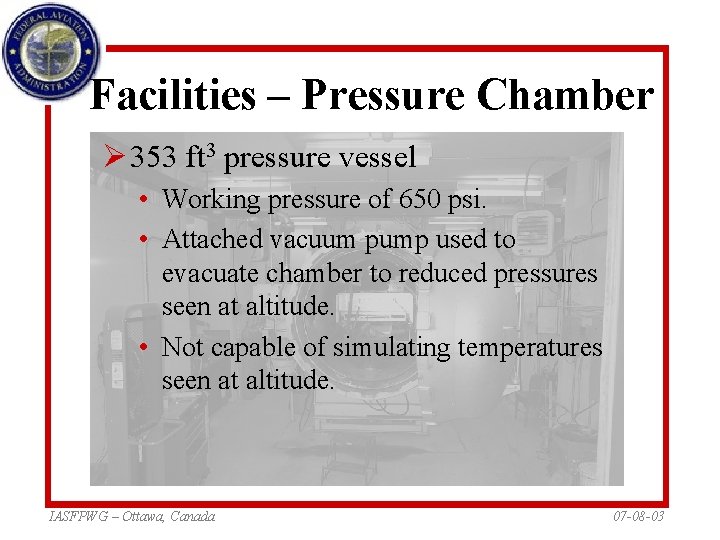 Facilities – Pressure Chamber Ø 353 ft 3 pressure vessel • Working pressure of