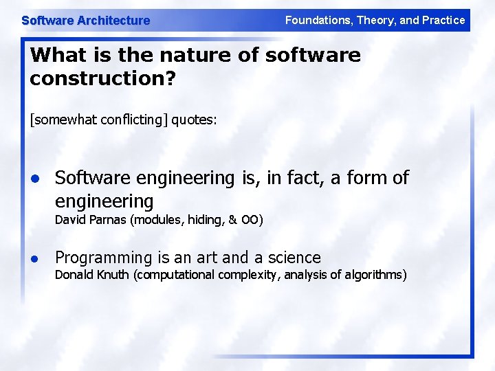 Software Architecture Foundations, Theory, and Practice What is the nature of software construction? [somewhat