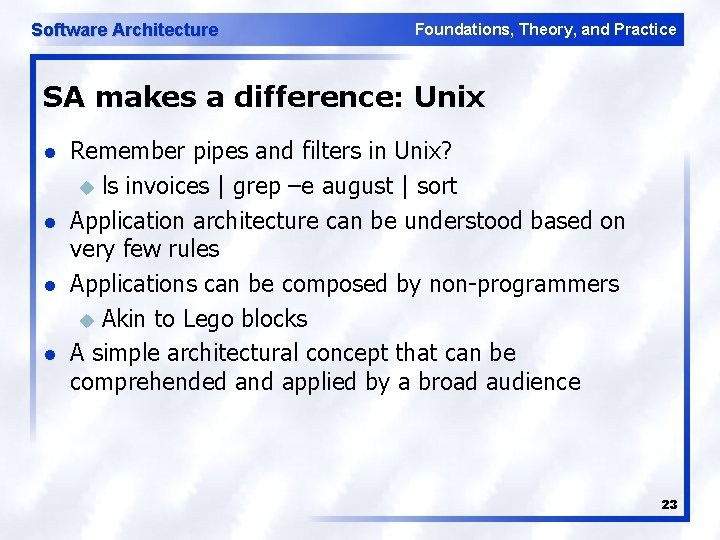 Software Architecture Foundations, Theory, and Practice SA makes a difference: Unix l l Remember