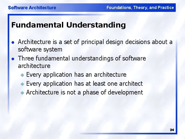 Software Architecture Foundations, Theory, and Practice Fundamental Understanding l l Architecture is a set