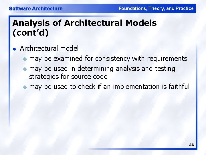 Software Architecture Foundations, Theory, and Practice Analysis of Architectural Models (cont’d) l Architectural model