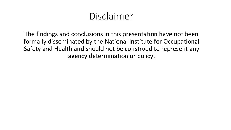 Disclaimer The findings and conclusions in this presentation have not been formally disseminated by