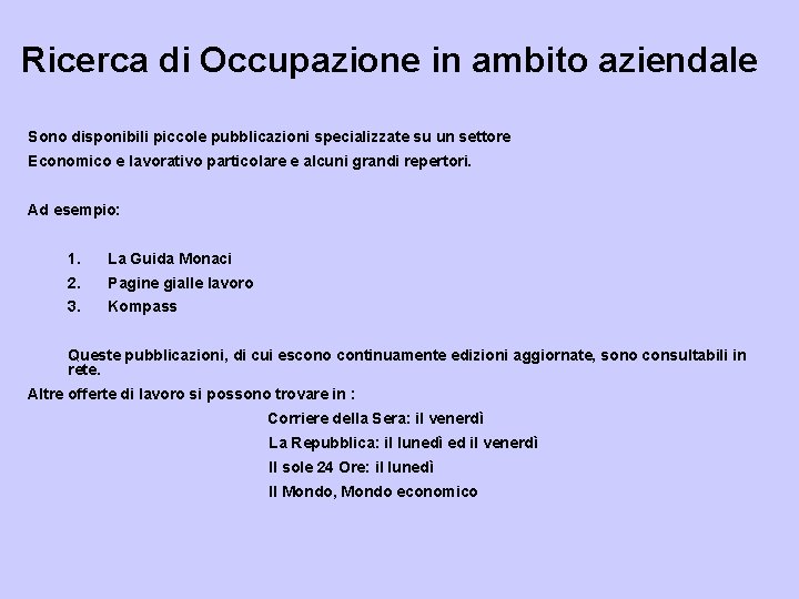 Ricerca di Occupazione in ambito aziendale Sono disponibili piccole pubblicazioni specializzate su un settore