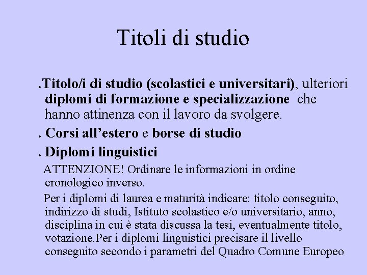 Titoli di studio. Titolo/i di studio (scolastici e universitari), ulteriori diplomi di formazione e