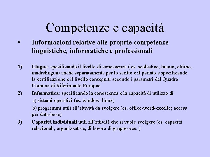 Competenze e capacità • Informazioni relative alle proprie competenze linguistiche, informatiche e professionali 1)