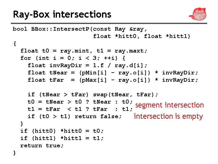 Ray-Box intersections bool BBox: : Intersect. P(const Ray &ray, float *hitt 0, float *hitt