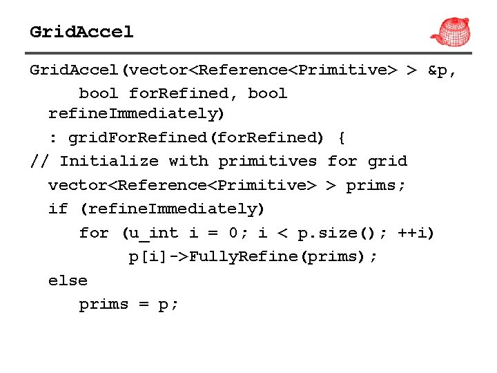 Grid. Accel(vector<Reference<Primitive> > &p, bool for. Refined, bool refine. Immediately) : grid. For. Refined(for.