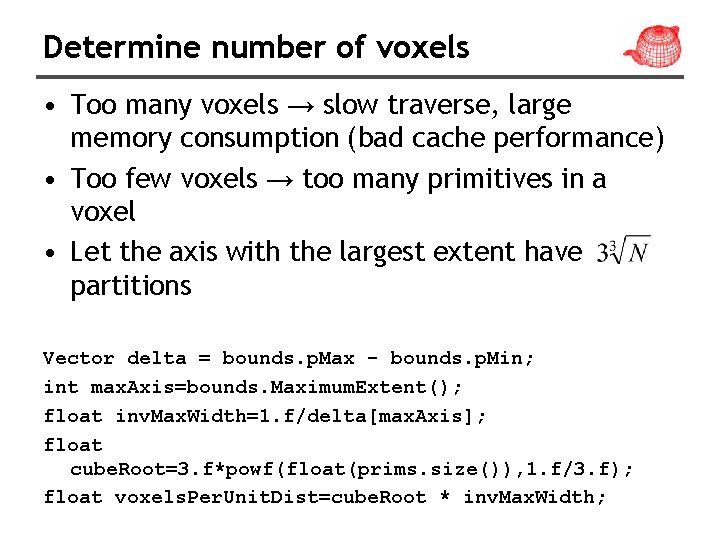 Determine number of voxels • Too many voxels → slow traverse, large memory consumption