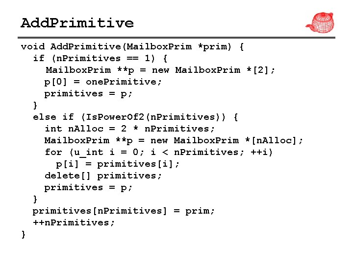 Add. Primitive void Add. Primitive(Mailbox. Prim *prim) { if (n. Primitives == 1) {