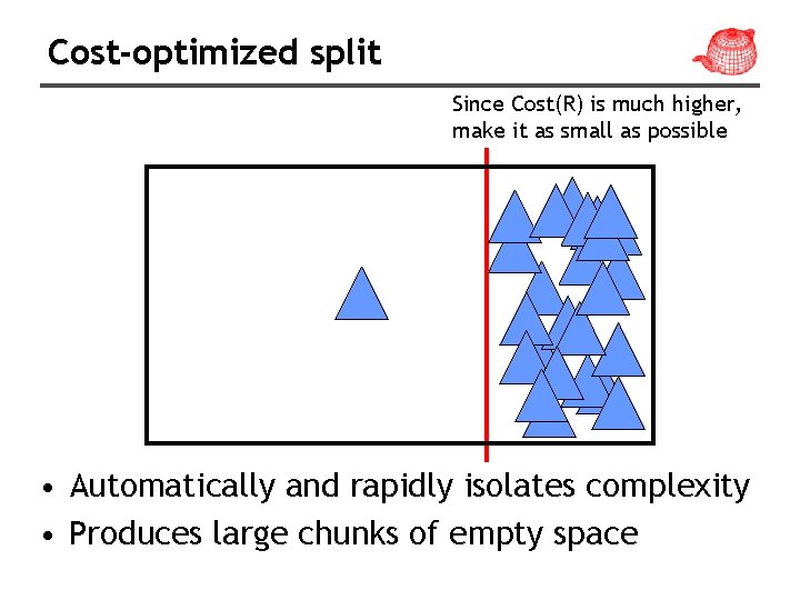 Cost-optimized split Since Cost(R) is much higher, make it as small as possible •