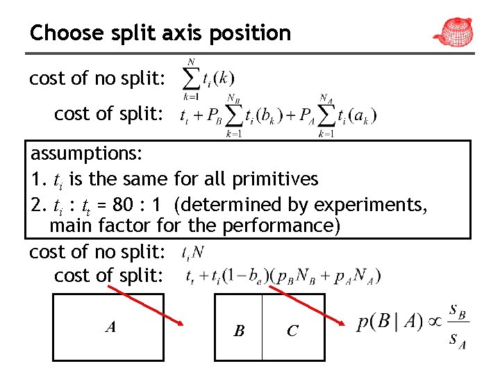 Choose split axis position cost of no split: cost of split: assumptions: 1. ti