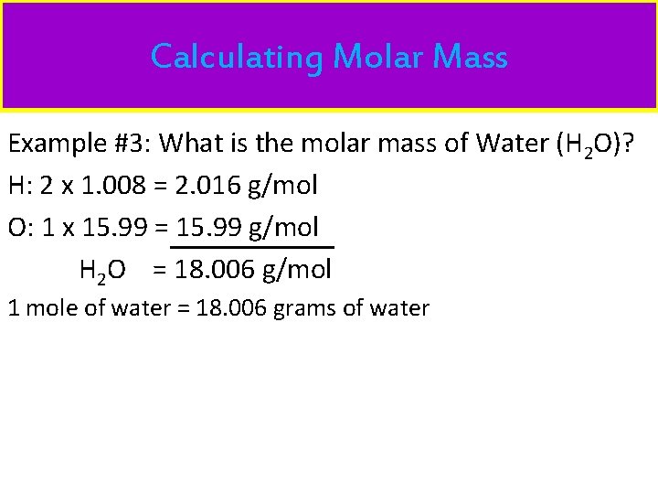 Calculating Molar Mass Example #3: What is the molar mass of Water (H 2