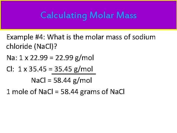 Calculating Molar Mass Example #4: What is the molar mass of sodium chloride (Na.