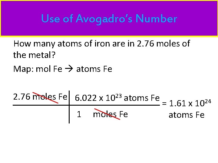 Use of Avogadro’s Number How many atoms of iron are in 2. 76 moles