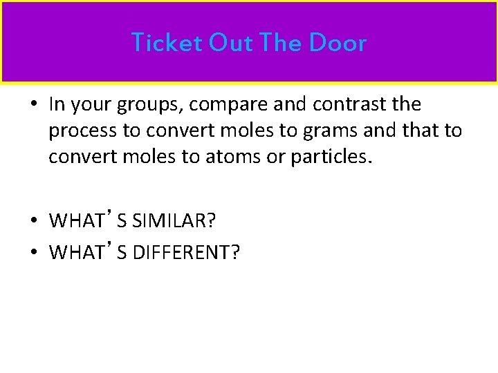 Ticket Out The Door • In your groups, compare and contrast the process to