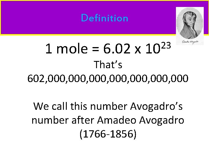 Definition 1 mole = 6. 02 x 23 10 That’s 602, 000, 000, 000
