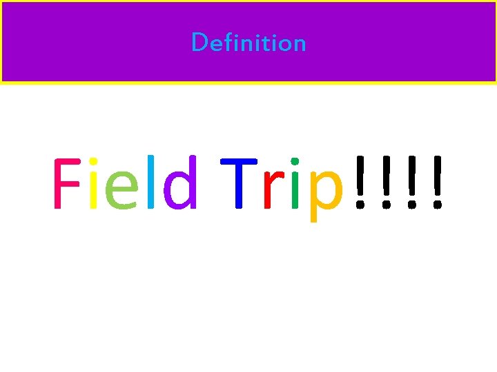 Definition Field Trip!!!! 