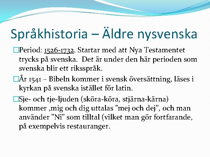 Språkhistoria – Äldre nysvenska �Period: 1526 -1732. Startar med att Nya Testamentet trycks på