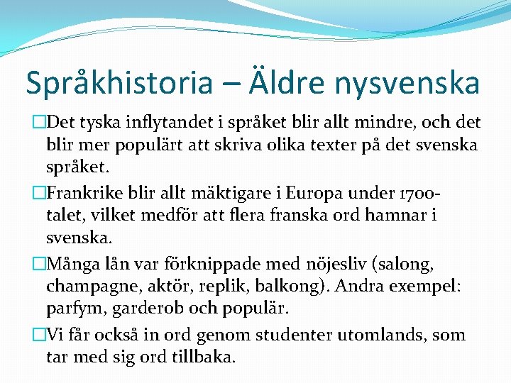 Språkhistoria – Äldre nysvenska �Det tyska inflytandet i språket blir allt mindre, och det