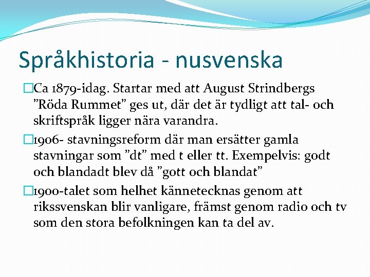 Språkhistoria - nusvenska �Ca 1879 -idag. Startar med att August Strindbergs ”Röda Rummet” ges