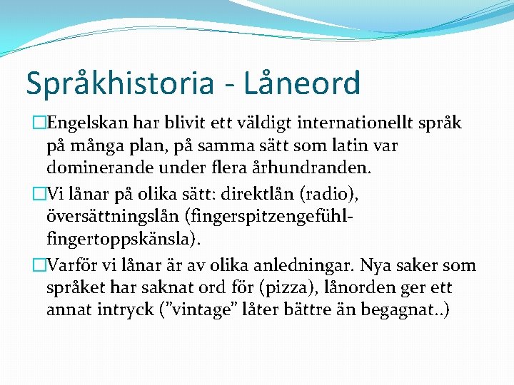 Språkhistoria - Låneord �Engelskan har blivit ett väldigt internationellt språk på många plan, på