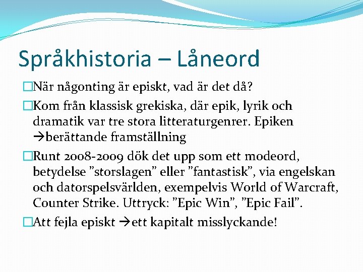 Språkhistoria – Låneord �När någonting är episkt, vad är det då? �Kom från klassisk